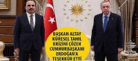 Başkan Altay Küresel Tahıl Krizini Çözen Cumhurbaşkanı Erdoğan’a Teşekkür Etti