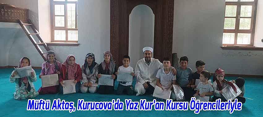 Müftü Aktaş, Kurucova’da Yaz Kur’an Kursu Öğrencileriyle Buluştu