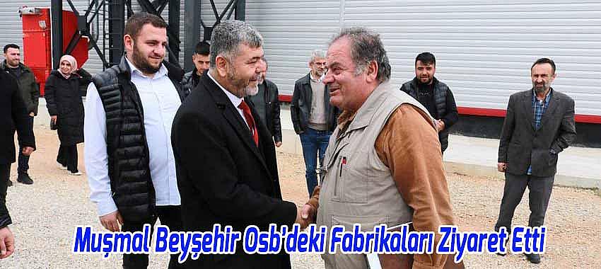 Muşmal, Beyşehir Osb’deki Fabrikaları Ziyaret Etti