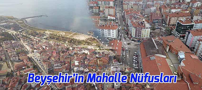 Beyşehir Mahallelerinin Nüfusları Belli Oldu