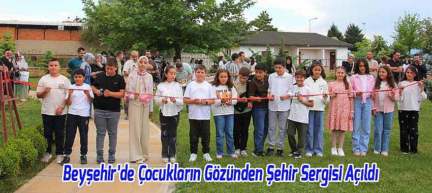 Beyşehir’de Çocukların Gözünden Şehir Sergisi Açıldı