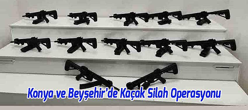 Konya ve Beyşehir’de Kaçak Silah Operasyonu