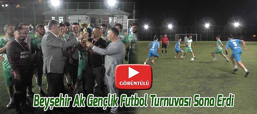 Beyşehir Ak Gençlik Futbol Turnuvası Sona Erdi