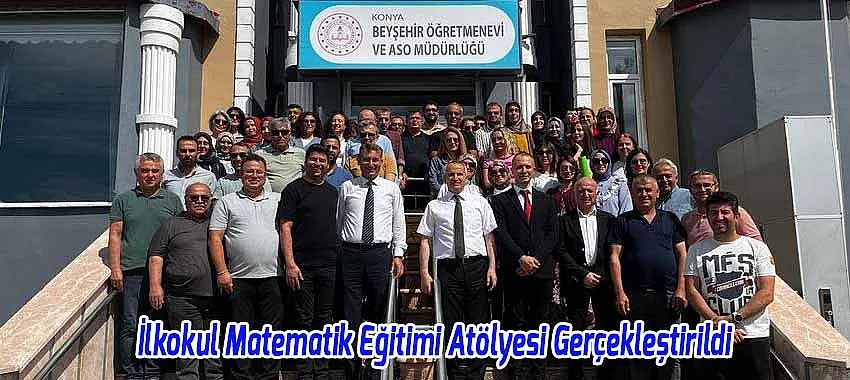 Beyşehir’de İlkokul Matematik Eğitimi Atölyesi Gerçekleştirildi