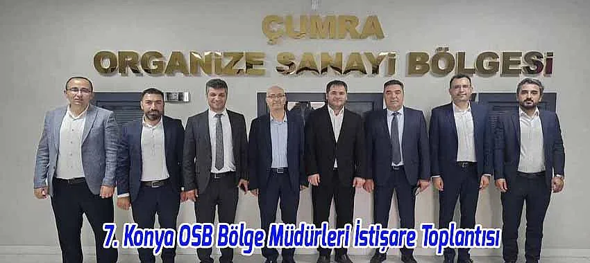Beyşehir OSB, 7. Konya OSB Bölge Müdürleri İstişare Toplantısı’na Katıldı