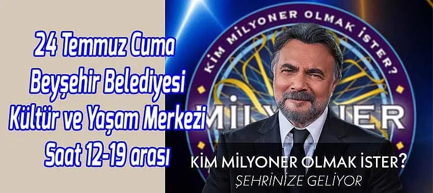 Kim Milyoner Olmak Beyşehir'e Geliyor!