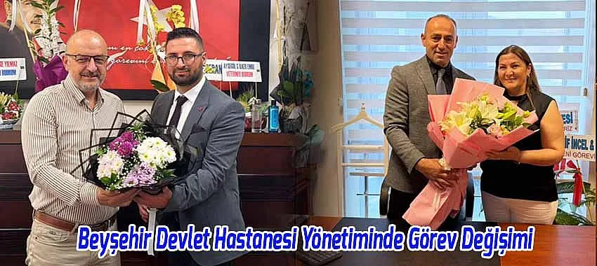 Beyşehir Devlet Hastanesi Yönetim Kadrosunda Görev Değişimi
