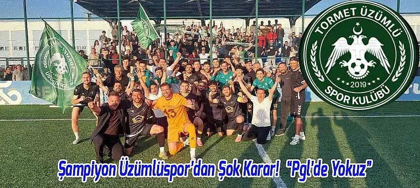 Şampiyon Üzümlüspor’dan Şok Karar! “Pgl’de Yokuz”