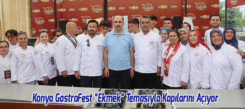 Konya GastroFest “Ekmek” Temasıyla Kapılarını Açıyor