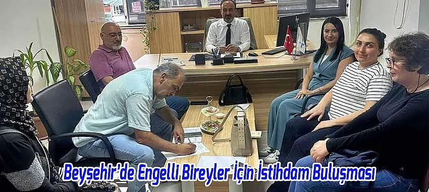 Beyşehir’de Engelli Bireyler İçin İstihdam Buluşması