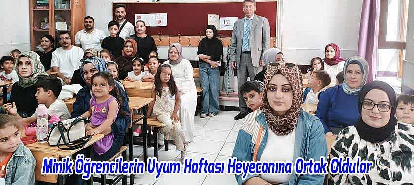 Minik Öğrencilerin Uyum Haftası Heyecanına Ortak Oldu