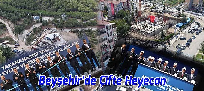 Beyşehir’de Çifte Heyecan: Yeni Hükümet Konağının Temeli Atıldı, Yakamanastır Kır Evleri Açıldı