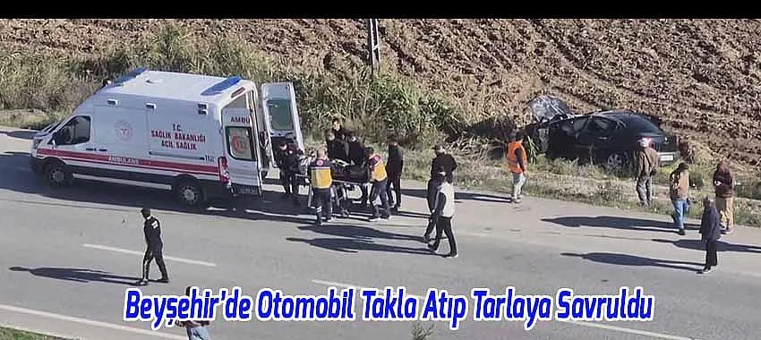 Beyşehir’de Feci Kaza! Otomobil Takla Atıp Tarlaya Savruldu