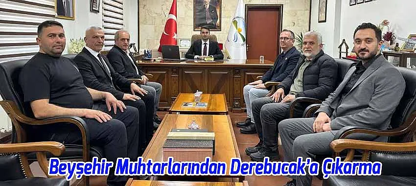 Beyşehir Muhtarlarından Derebucak’a Çıkarma: İlçe Protokolüne Ziyaret