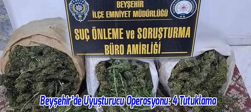 Beyşehir’de Uyuşturucu Operasyonu: 4 Şüpheli Tutuklandı!
